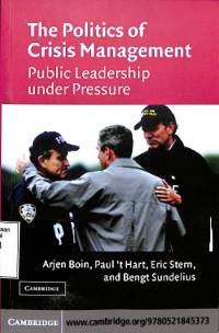 The Politics Of Crisis Management; Public Leadership Under Pressure