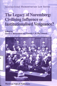 The Legacy Of Nuremberg: Civilising Influence Or Institutionalised Vengeance?