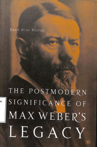 THE POSTMODERN SIGNIFICANCE OF MAX WEBERS LEGACY