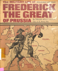 The Military Life of Frederick The Great Of Prusia