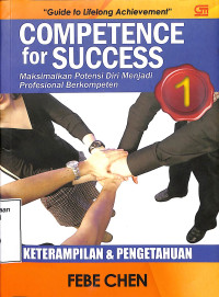 Competence For Success; Maksimalkan Potensi Diri Menjadi Profesional Berkompeten Keterampilan Dan Pengetahuan