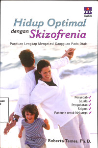 Hidup Optimal Dengan Skizofrenia. Panduan Lengkap Mengatasi Gangguan Pada Otak