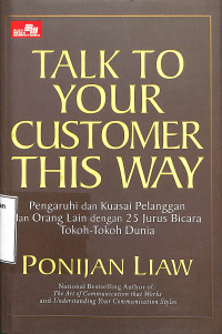 Talk To Your Customer This Way; Pengaruhi Dan Kuasai Pelanggan Dan Orang Lain Dengan 25 Jurus Bicara Tokoh-Tokoh Dunia