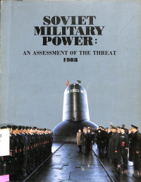 SOVIET MILITARY POWER. AN ASSESSMENT OF THE THREAT 1988