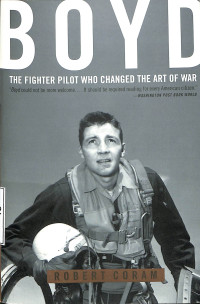 Boyd, The Fighter Pilot Who Changed The Art Of War