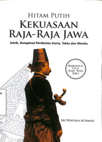 Hitam Putih Kekuasaan Raja-Raja Jawa