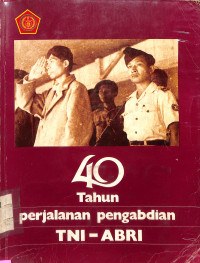 40 tahun Perjalanan Pengabdian TNI - ABRI