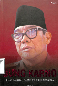 Bung Karno, Jejak Langkah Bapak Revolusi Indonesia