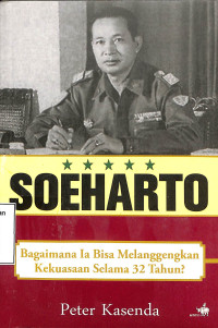 Soeharto, Bagaimana Ia Bisa Melenggangkan Kekuasaan Selama 32 Tahun?