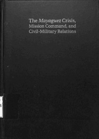 The Mayaguez Crisis, Mission Command, And Civil-Military Relations