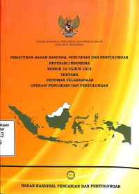 PERATURAN BNPP RI NO 16 TH 2018 TENTANG: PEDOMAN PELAKSANAAN OPERASI PENCARIAN DAN PERTOLONGAN