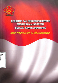 Berjuang Dan Bergotong Royong Mewujudkan Indonesia Sebagai Bangsa Pemenang