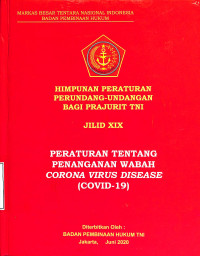 Himpunan Peraturan Perundang-Undangan Bagi Prajurit TNI Jilid XIX Tentang Penangan Wabah Corona Virus Disease (Covid-19)