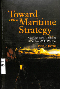 Toward A New Maritime Strategy. American Naval Thinking in the Post-Cold War Era