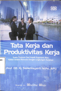 Tata kerja dan produktivitas kerja (suatu tinjauan dari aspek ergonomi atau kaitan antara manusia dengan lingkungan kerjanya