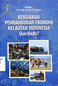 Kebijakan Pembangunan Ekonomi Kelautan Indonesia Que Vadis?