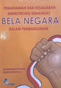 Pemahaman dan Kesadaran Mendorong Semangat Bela Negara Dalam Pembangunan