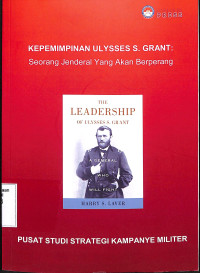 Kepemimpinan Ulysses S Grant: Seorang Jenderal Yang Akan Berperang