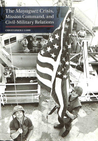 The Mayaguez Crisis, Mission Command and Civil Military Relations