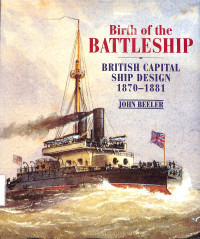 Birth Of The Battleship, British Capital Ship Design 1870-1881