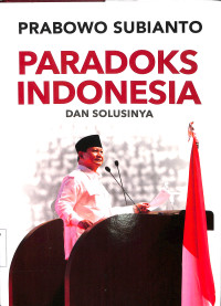 Paradoks Indonesia dan Solusinya Prabowo Subianto