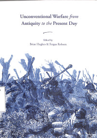 Unconventional Warfare From Antiquity To The Present Day