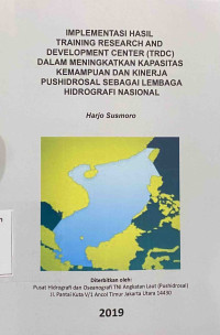 Implementasi Hasil Training Research And Development Center (TRDC) Dalam Meningkatkan Kapasitas Kemampuan Dan Kinerja Pushidrosal Sebagai Lembaga Hidrografi Nasional