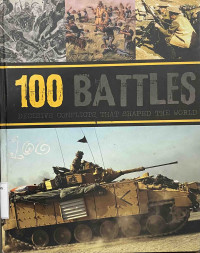 100 Battles Decisive Conflicts That Shaped The World