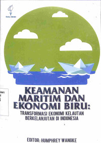 Keamanan Maritim Dan Ekonomi Biru: Transformasi Ekonomi Kelautan Berkelanjutan Di Indonesia