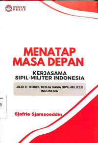 Menatap Masa Depan, Kerjasama Sipil-Militer Indonesia Jilid 3: Model Kerjasama Sipil-Militer Indonesia