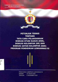 Petunjuk Teknis Tentang Tata Cara Pelaksanaan Diskusi Teknis Tentang Tata Cara Pelakanaan diskusi Studi Kasus (DSK), Diskusi Kelompok (DK) dan Diskusi Antar Kelompok (DAK) Program Pendidikan Lemhannas RI