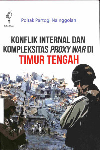 Konflik Internal Dan kompleksitas Proxy War Di Timur Tengah