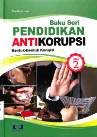 Buku Seri Pendidikan Antikorupsi, Bentuk-Bentuk Korupsi; Jilid 2