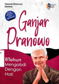 GANJAR PRANOWO, 8 Tahun Mengabdi Dengan Hati