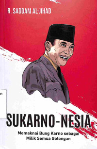 SUKARNO-NESIA, Memaknai Bung Karno Sebagai Milik Semua Golongan