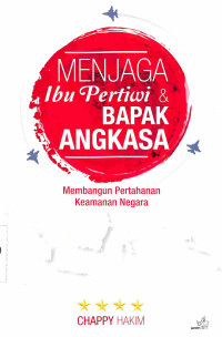 MENJAGA IBU PERTIWI DAN BAPAK ANGKASA, MEMBANGUN PERTAHANAN KEAMANAN NEGARA