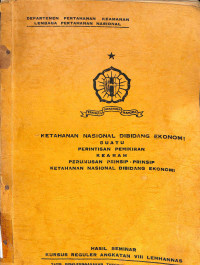 Ketahanan Nasional Dibidang Ekonomi Suatu Perintisan Pemikiran Kearah Perumusan Prinsip-prinsip Ketahanan Nasional Dibidang Ekonomi