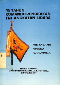 45 TAHUN KOMANDO PENDIDIKAN TNI ANGKATAN UDARA