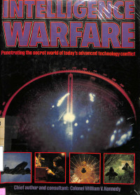 Intelligence Warfare: Penetraiting The Secret World Of Todays Advanced Technology Conflict