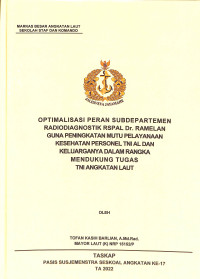 Optimalisasi peran Subdepartemen radiodiagnostik RSPAL Dr. Ramelan guna peningkatan mutu pelayanan kesehatan personel TNI AL dan keluarganya dalam rangka mendukung tugas TNI Angkatan Laut