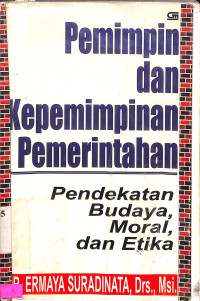 Pemimpin Dan Kepemimpinan Pemerintahan: Pendekatan Budaya, Moral, Dan Etika