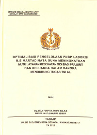 Optimalisasi pengelolaan PNBP Ladokgi R.E Martadinata guna meningkatkan mutu layanan kesehatan gigi bagi prajurit dan keluarga dalam rangka mendukung tugas TNI AL