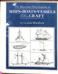 The illustrated encyclopedia of ships, boats, vessels and other water borne craft