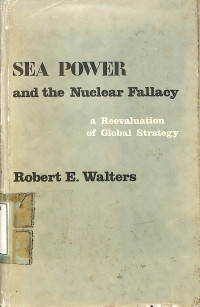 Sea Power and the Nuclear Fallacy: a Reevaluation of Global Strategy