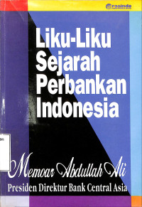 Liku-liku Sejarah Perbankan Indonesia : Memoar Abdullah Ali Presdir BCA