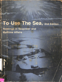 To use The Sea, : Readings In Seapower And Maritime Affairs