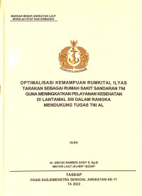 Optimalisasi kemampuan Rumkital Ilyas Tarakan sebagai Rumah Sakit sandaran TNI guna meningkatkan pelayanan kesehatan di Lantamal XII dalam rangka mendukung tugas TNI AL