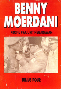 BENNY MOERDANI PROFIL PRAJURIT NEGARAWAN