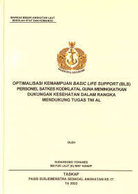 Optimalisasi kemampuan Basic Life Support (BLS) personel satkes kodiklatal guna meningkatkan dukungan kesehatan dalam rangka mendukung tugas TNI AL