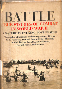 BATTLE TRUE STORIES OF COMBAT IN WORLD WAR II